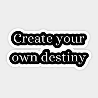 "Create your own destiny" Sticker